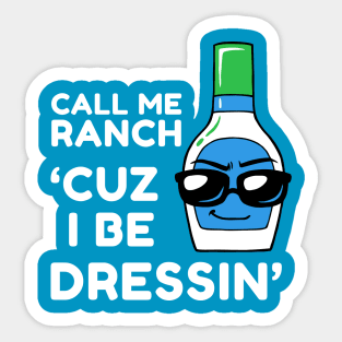 Call Me Ranch Cuz I Be Dressin' Sticker